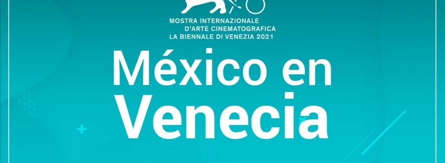 México en la edición 78 del Festival de Cine de Venecia